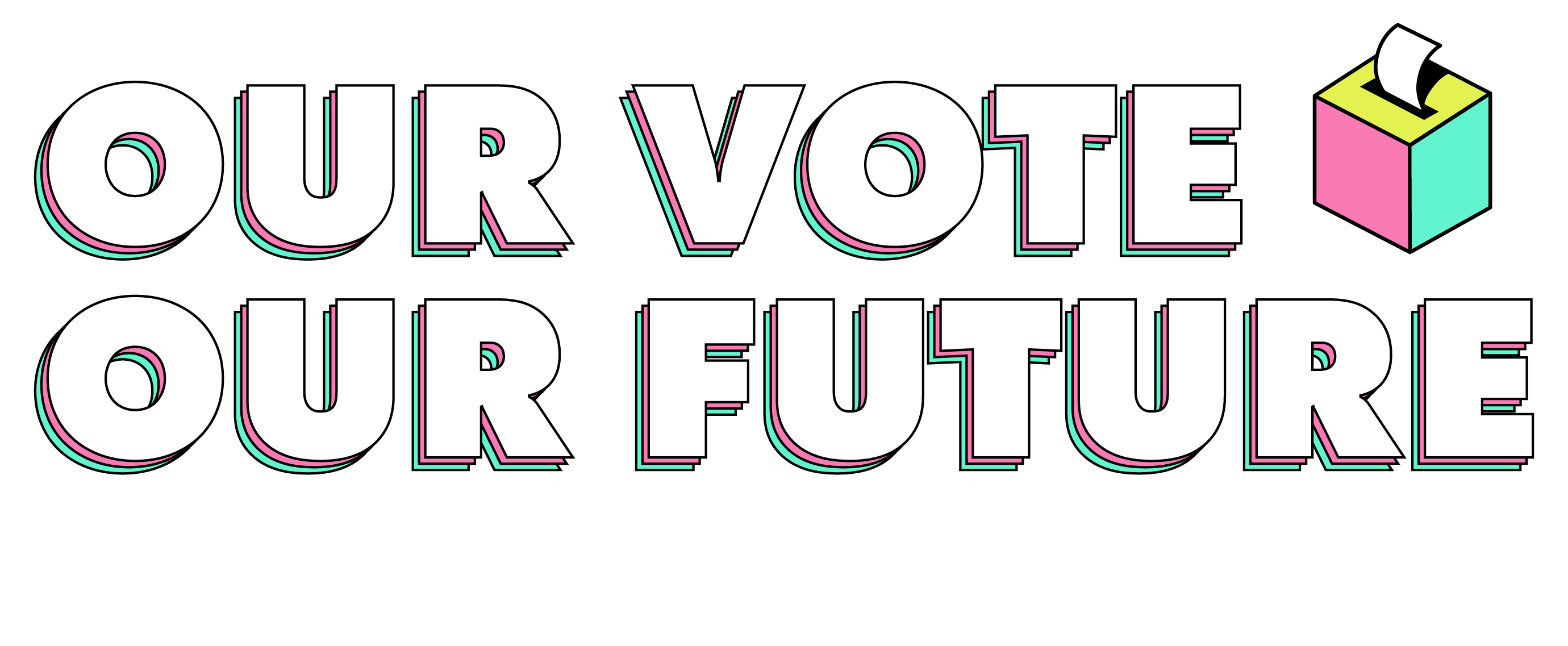Our Vote. Our Futue. The power is in our hands if we act.