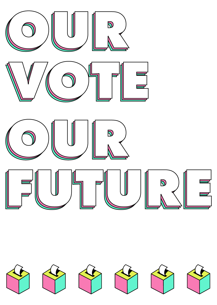 Our Vote, Our Future. The power is ours if we act.